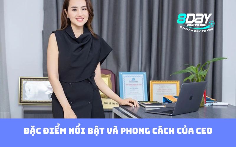Đặc điểm nổi bật và phong cách của CEO