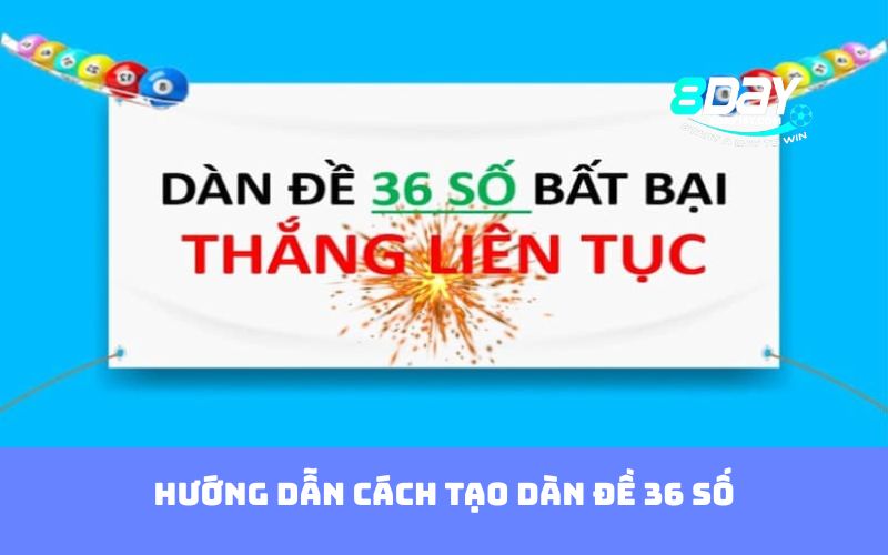 Hướng dẫn cách tạo dàn đề 36 số