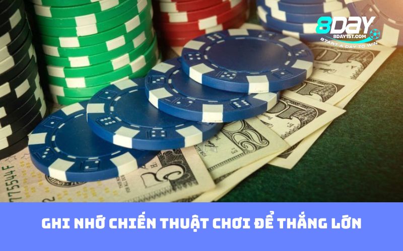 Ghi nhớ chiến thuật chơi để thắng lớn