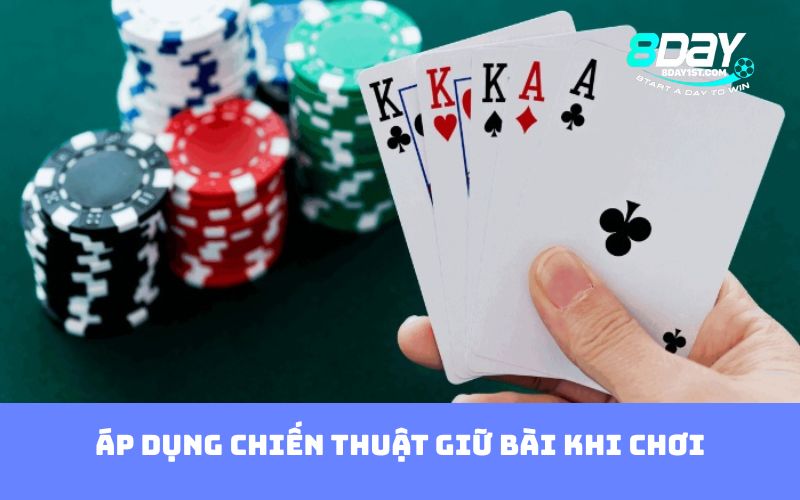 Áp dụng chiến thuật giữ bài khi chơi