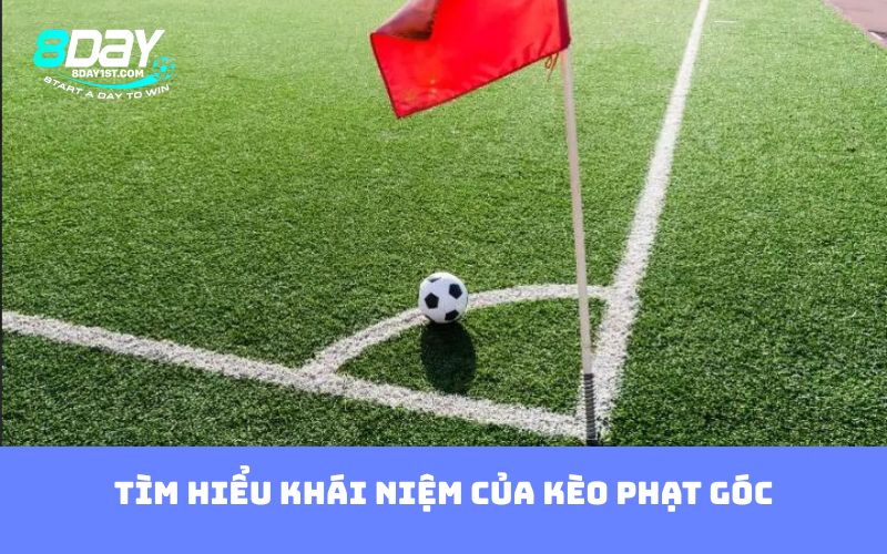 Tìm hiểu khái niệm của kèo phạt góc