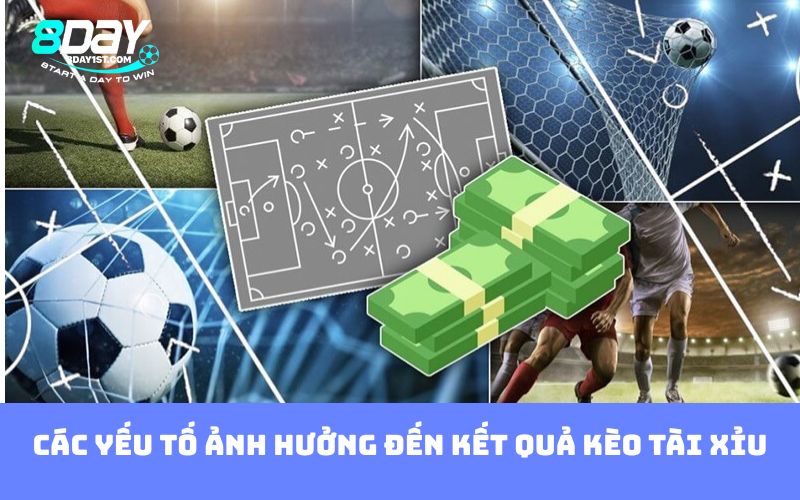 Các yếu tố ảnh hưởng đến kết quả kèo Tài Xỉu