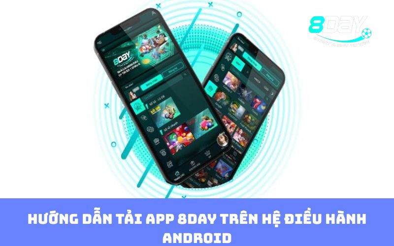 Hướng dẫn tải app 8DAY trên hệ điều hành Android